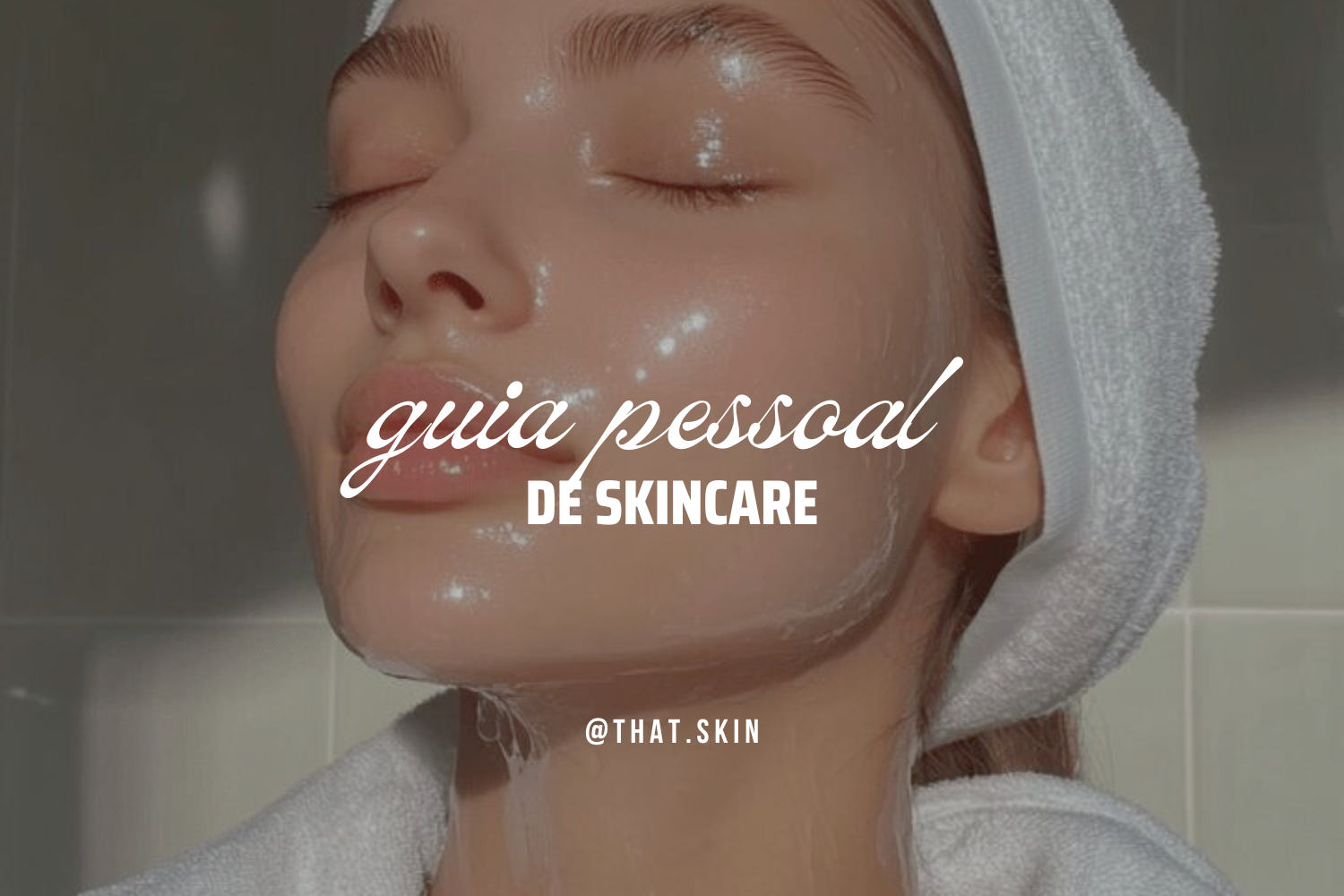 Guia de Skincare Pessoal - That Skin